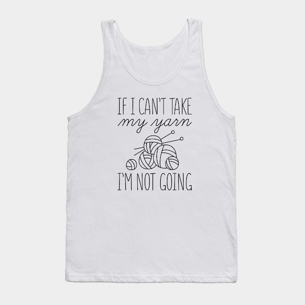 If I Can’t Take My Yarn Tank Top by LuckyFoxDesigns